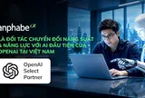 ANPHABE TRỞ THÀNH ĐỐI TÁC ĐẦU TIÊN CỦA OPENAI VỀ CHUYỂN ĐỔI NĂNG SUẤT & NĂNG LỰC AI TẠI VIỆT NAM